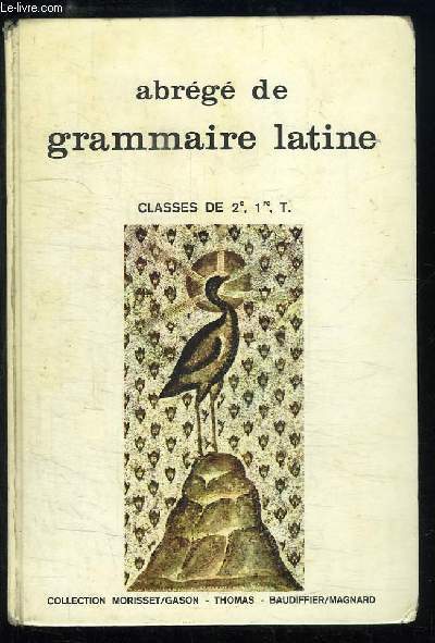 Abrg de Grammaire Latine. Classes de 2me, 1re et Terminale