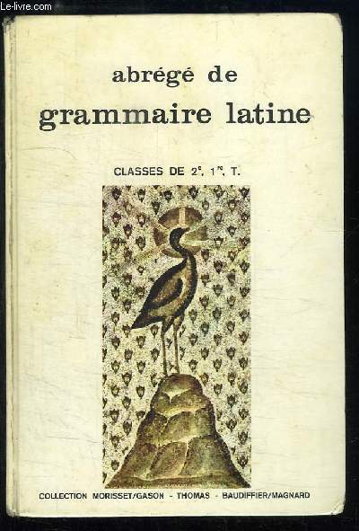 Abrg de Grammaire Latine. Classes de 2me, 1re et Terminale