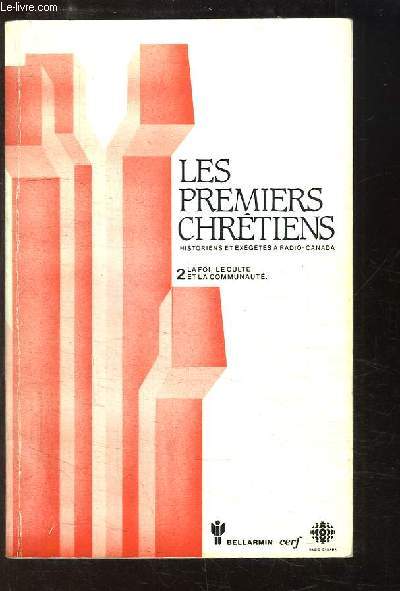 Les Premiers Chrtiens. Historiens et exgtes  Radio-Canada. TOME 2 : La foi, le culte et la communaut