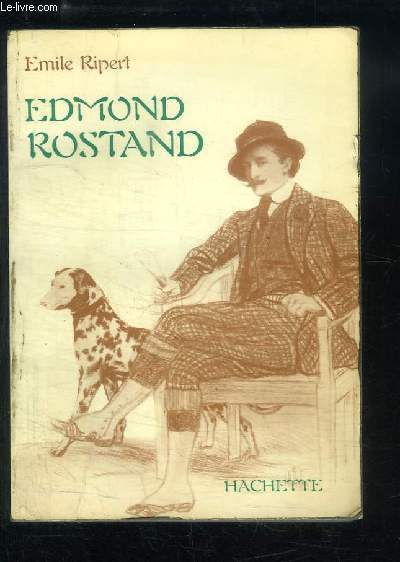 Edmond Rostand. Sa vie et son oeuvre.