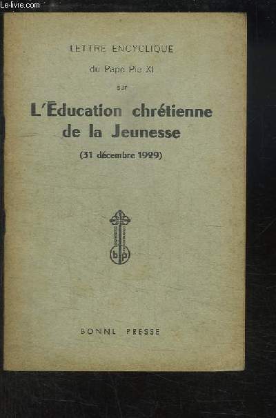 Lettre Encyclique du Pape Pie XI sur l'Education chrtienne de la Jeunesse (31 dcembre 1929)