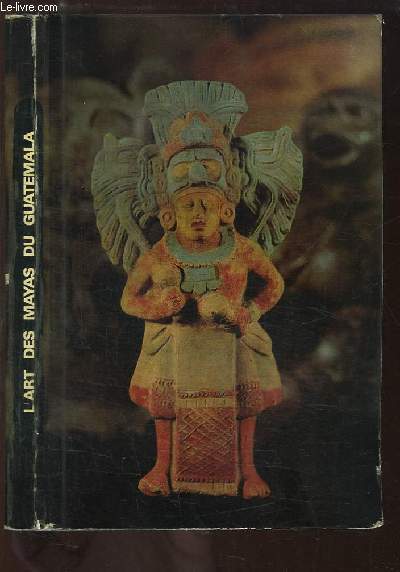 L'Art des Mayas du Guatemala. Expositions 1967 - 1968