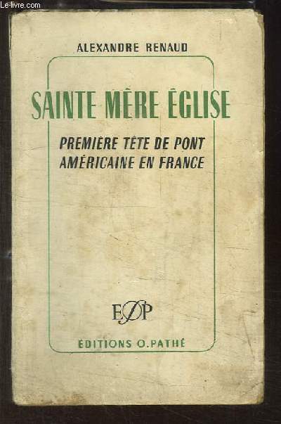 Sainte Mre Eglise. Premire tte de pont amricaine en France (6 juin 1944)
