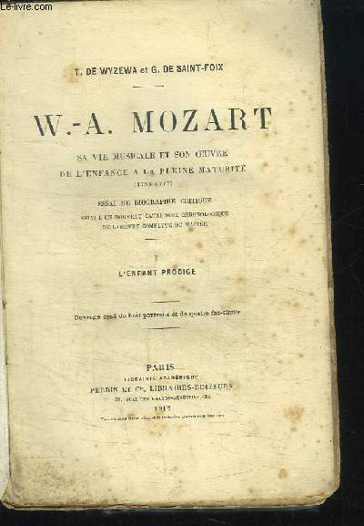 W.-A. Mozart. Sa vie musicale et son oeuvre de l'enfance  la pleine maturit (1756 - 1777). TOME 1 : L'enfant-prodige.