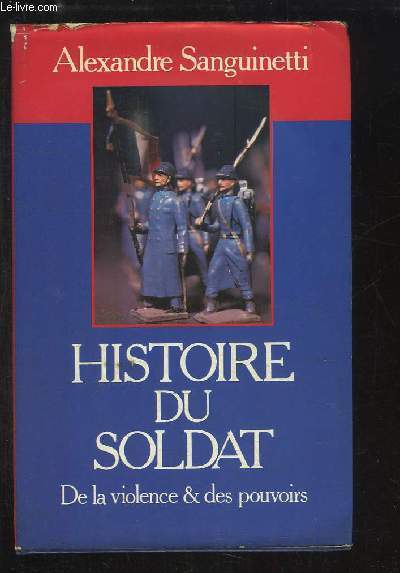 Histoire du soldat. De la violence et des pouvoirs.