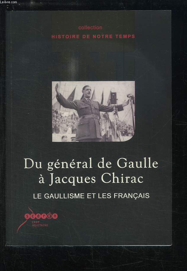 Du gnral de Gaulle  Jacques Chirac. Le gaullisme et les franais.