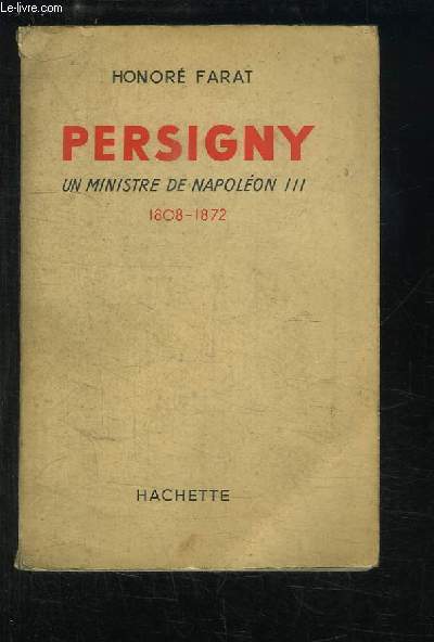 Persigny, un ministre de Napolon III, 1808 - 1872.
