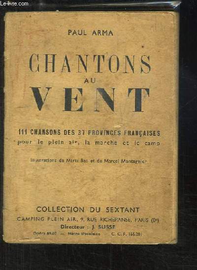 Chantons au Vent. 111 chansons des 37 provinces franaises, pour le plein air, la marche et le camp.