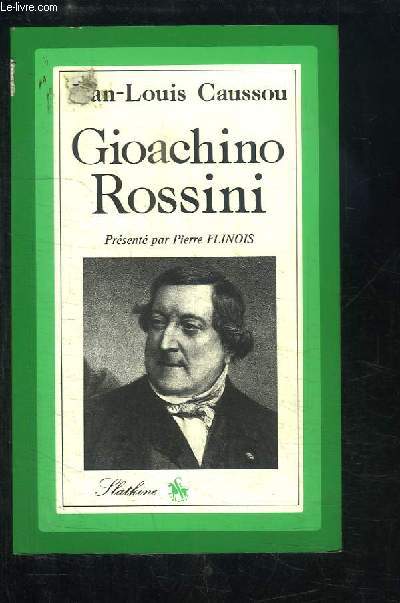 Gioachino Rossini. L'homme et son oeuvre.