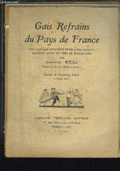 Gais Refrains du Pays de France. Nos vieilles chansons populaires mimes, danses, mises en jeux et volutions.