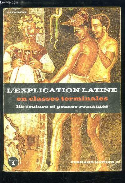 L'Explication Latine en classes terminales, littrature et pense romaines. TOME 1 : Textes philosophiques.