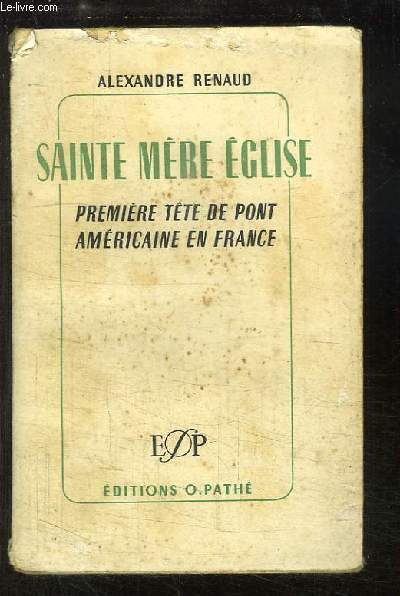 Sainte Mre-Eglise. Premire tte de pont amricaine en France, 6 juin 1944