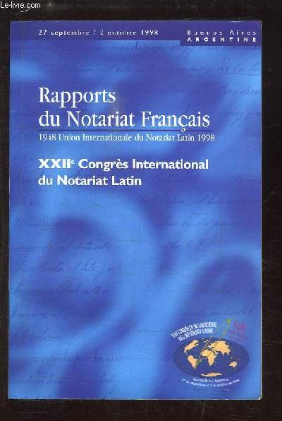 Rapport du Notariat Franais. XXIIe Congrs International du Notariat Latin (27 sept / 2 oct 1998, Buenos-Aires - Argentine).
