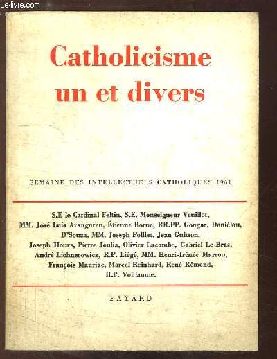 Catholicisme un et divers. Semaine des Intellectuels Catholiques (8 au 14 novembre 1961)