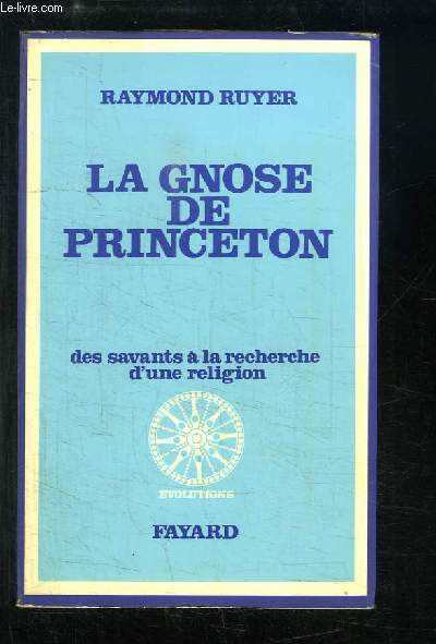 La Gnose de Princeton. Des savants  la recherche d'une religion.