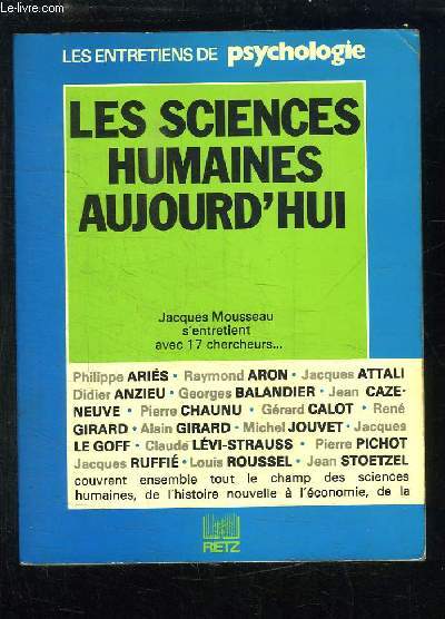 Les Sciences Humaines aujourd'hui. Jacques Mousseau s'entretient avec 17 chercheurs ....