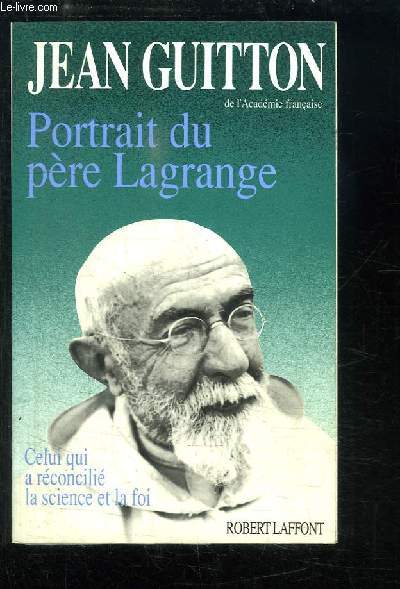 Portrait du pre Lagrange. Celui qui a rconcili la science et la foi.