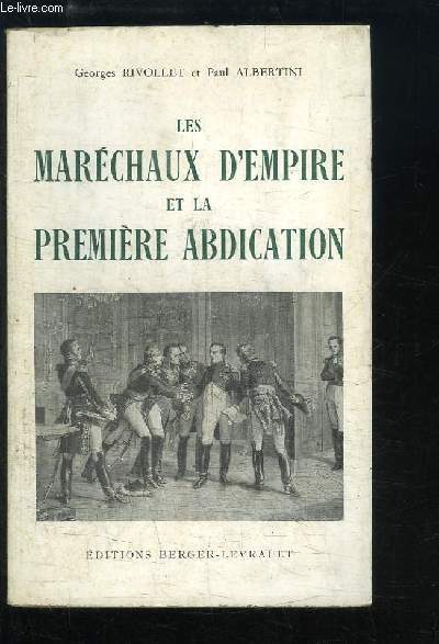 Les marchaux d'Empire et la premire abdication. Avril 1814