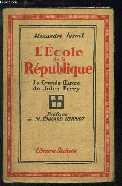 L'Ecole de la Rpublique. La Grande Oeuvre de Jules Ferry.