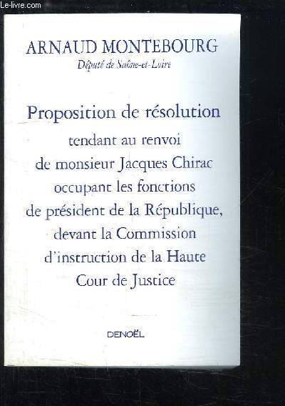 Proposition de rsolution tendant au renvoi de monsieur Jacques Chirac occupant les fonctions de prsident de la Rpublique, devant la Commission d'instruction de la Haute Cour de Justice.