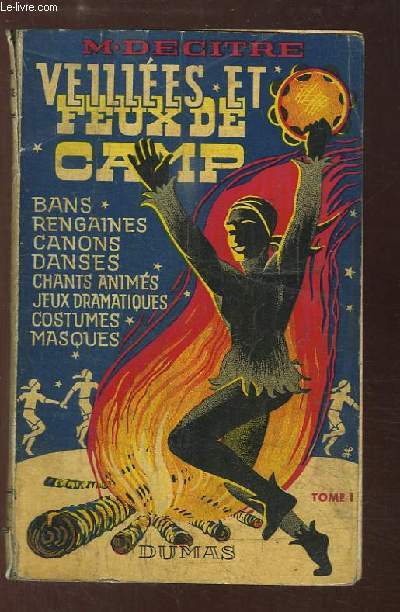 Veilles et Feux de Camps. TOME 1 : Bans, Rengaines, Canons, Danses, Chants anims, Jeux dramatiques, Costumes, Masques.