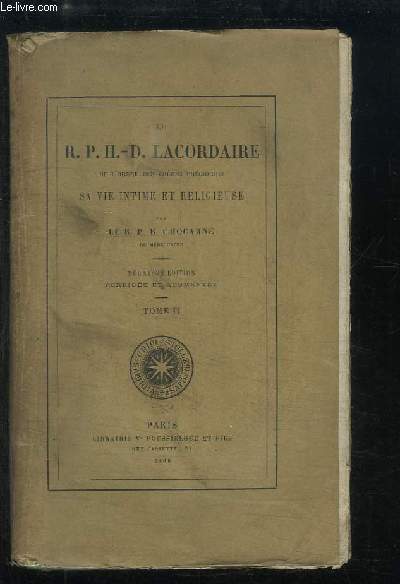 Le R.P.H.-D. Lacordaire, de l'Ordre des Frres Prcheurs. Sa vie intime et religieuse. TOME II