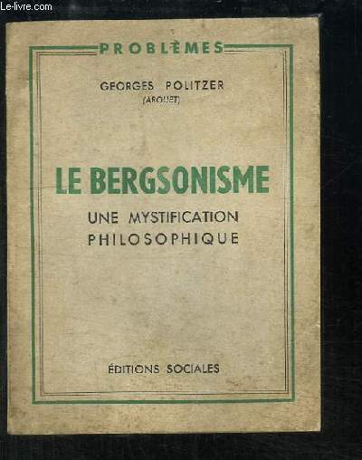 Le Bergsonisme. Une mystification philosophique.