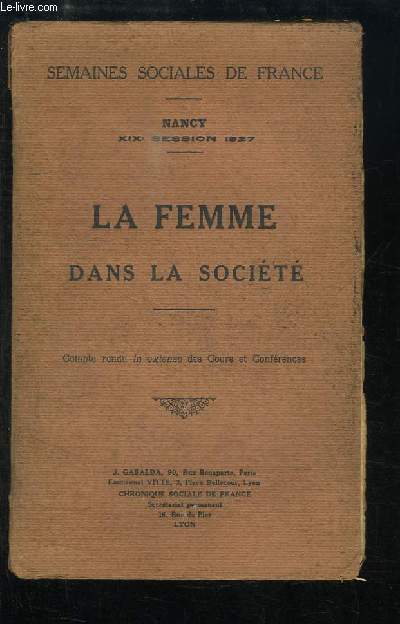 La Femme dans la Socit. Semaines Sociales de France, Nancy, XIXe session 1927