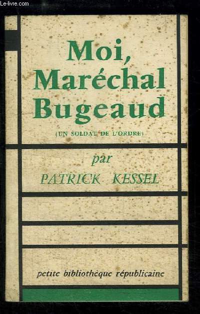 Moi, Marchal Bugeaud (un soldat de l'ordre)