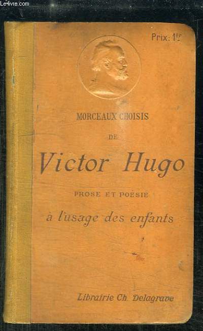 Morceaux choisis de Victor Hugo. Posie et prose  l'usage des Enfants.