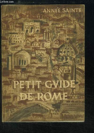 Petit Guide de Rome, pour les Plerins du 25me Jubil.