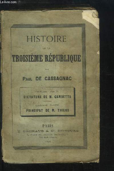 Histoire de la Troisime Rpublique. Dictature de M. Gambetta - Principat de M. Thiers.