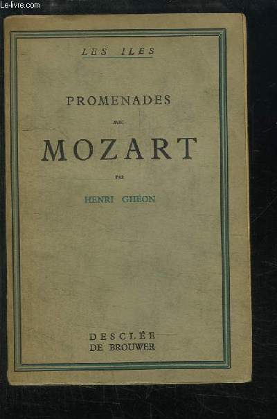 Promenades avec Mozart. L'homme, l'oeuvre, le pays.