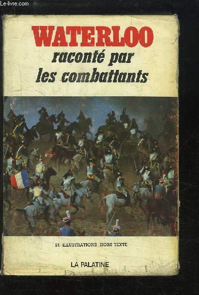 Waterloo, racont par les combattants.