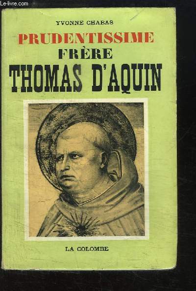Prudentissime Frre Thomas d'Aquin (1225 - 1274). Sa vie, son oeuvre