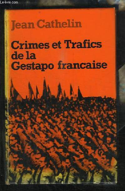 Crimes et Trafics de la Gestapo française.