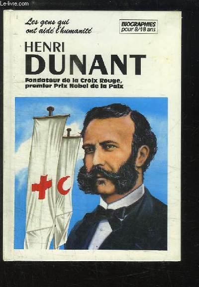Henri Dunant. Fondateur de la Croix Rouge, premier Prix Nobel de la Paix.