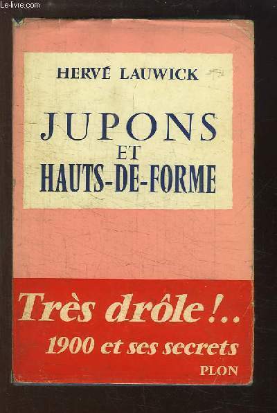 Jupons et Hauts-de-Forme. La vie secrte de la Belle Epoque.