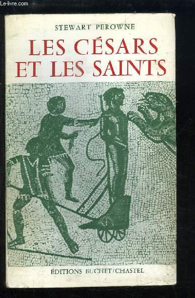 Les Csars et les Saints. L'Evolution de l'Etat Chrtien, 180 av. J.-C.  313 apr. J.-C.