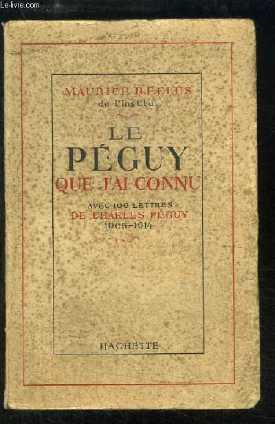 Le Pguy que j'ai connu. Avec 100 lettresde Charles Pguy, 1905 - 1914