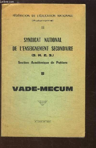 Syndicat National de l'Enseignement Secondaire (S.N.E.S.). Section Acadmique de Poitiers. Vade-Mecum.