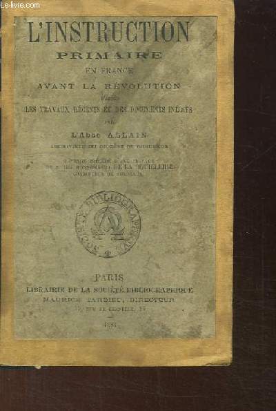 L'Instruction Primaire en France avant la Rvolution, d'aprs les travaux rcents et des documents indits.