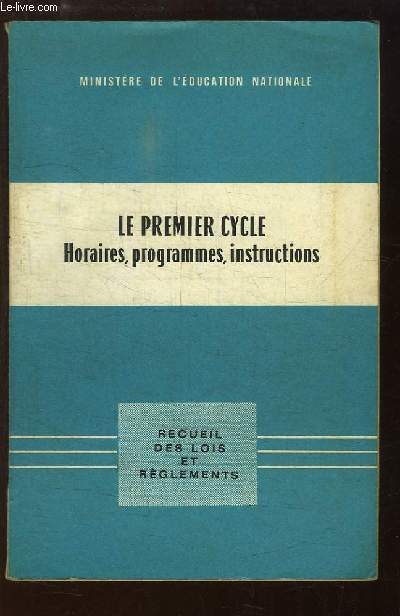 Le Premier Cycle (horaires, programmes, instructions). Recueil des lois et rglements.