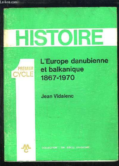 Histoire, 1er Cycle. L'Europe danubienne et balkanique, 1867 - 1970