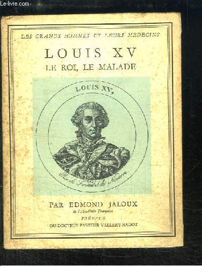 Louis XV. Le Roi, le Malade.