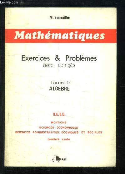 Mathmatiques. Exercices & Problmes avec corrigs. TOME 2 : Algbre.