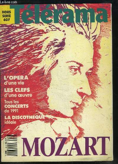 Tlrama Hors-Srie. Mozart. L'opra d'une vie - Les clefs d'une oeuvre - Tous les concerts de 1991 - La discothque idale.