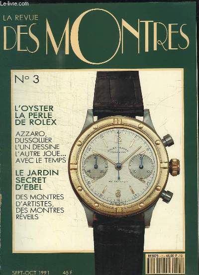 La Revue des Montres N3 : L'Oyster, la perle de Rolex - Azzaro, Dussollier l'un dessine, l'autre joue ... avec le temps - Le Jardin secret d'Ebel - Des montres d'artistes, des montres rveil ...