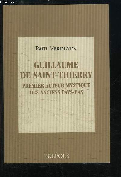 Guillaume de Saint-Thierry. Premier auteur mystique des anciens Pays-Bas.