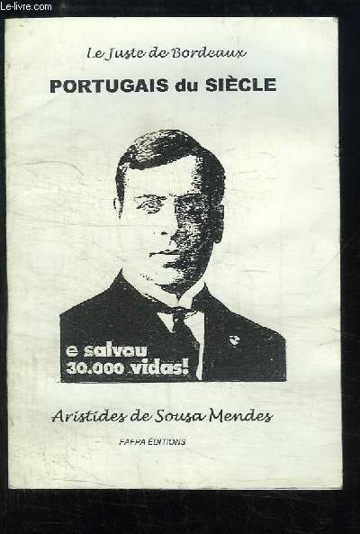 Le Juste de Bordeaux. Portugais du sicle. Aristides de Sousa Mendes